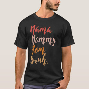 Mama Mummy Mum Bruh Proud Moms Of Boys Designs 8 T-Shirt