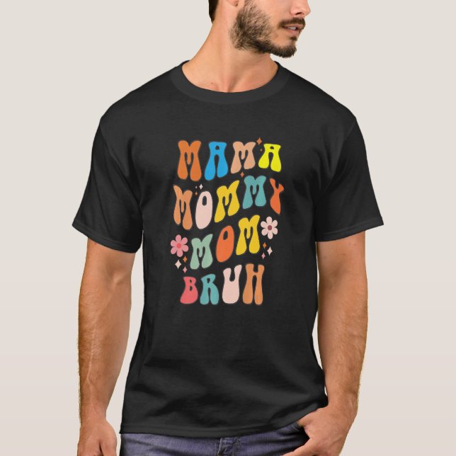 Mama Mummy Mum Bruh Retro Groovy Flower Mothers Da T-Shirt (Front)