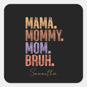 Mama. Mummy. Mum. Bruh Square Sticker