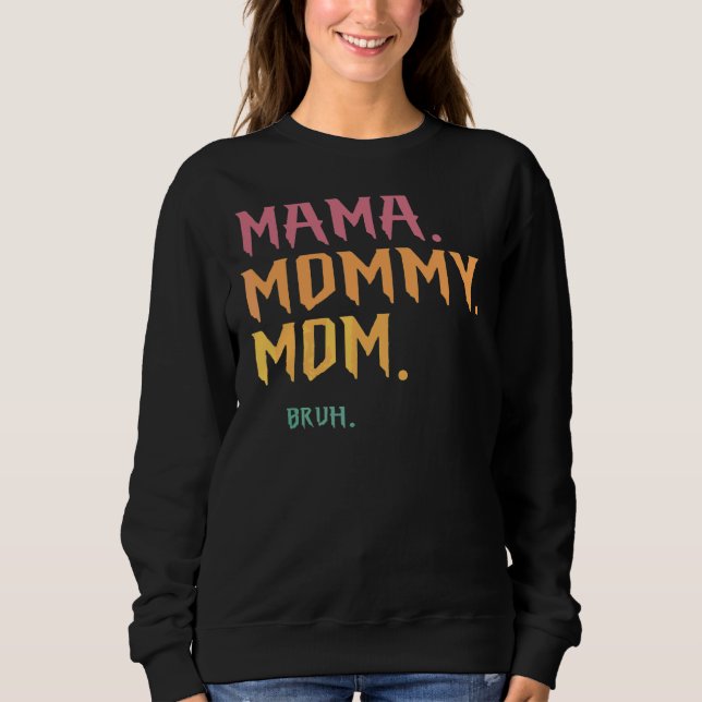 Mama Mummy Mum Bruh Sweatshirt (Front)