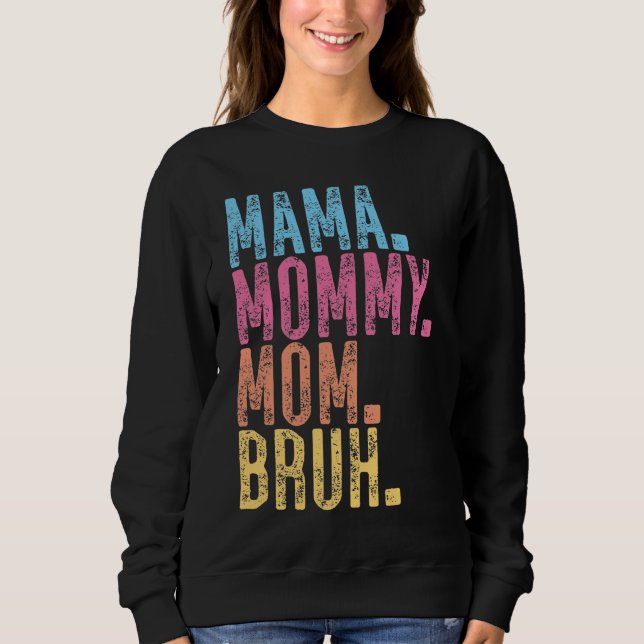 Mama Mummy Mum Bruh Sweatshirt (Front)
