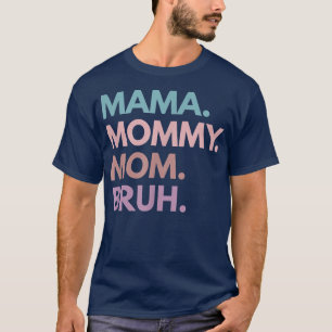 Mama Mummy Mum Bruh T-Shirt