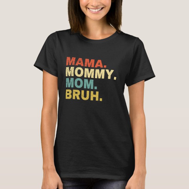 Mama Mummy Mum Bruh T-Shirt (Front)