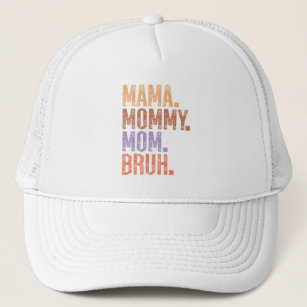 Mama. Mummy. Mum. Bruh Trucker Hat