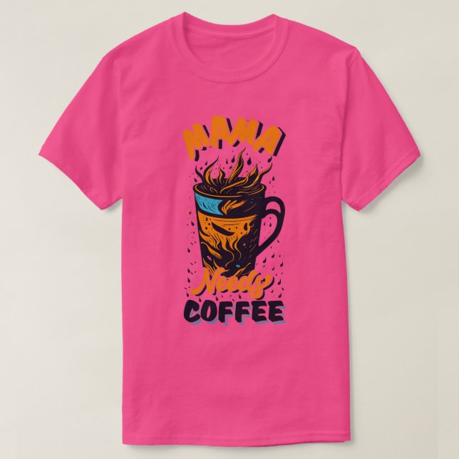 Mama Need Coffee T-Shirt (Design Front)