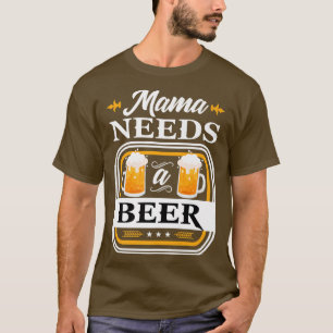 Mama Needs a Beer Bride and Groom Drinker Beers We T-Shirt