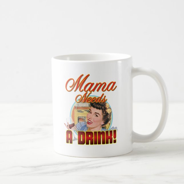 Mama Needs a Drink Coffee Mug (Right)