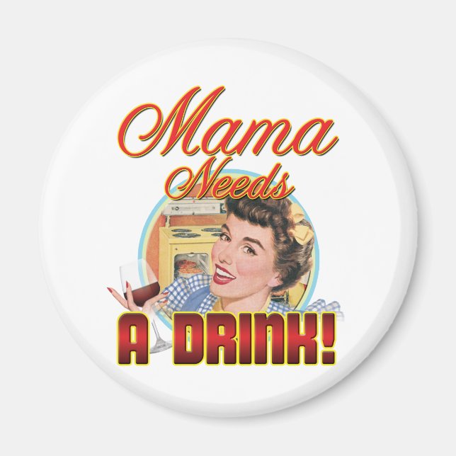 Mama Needs a Drink Magnet (Front)