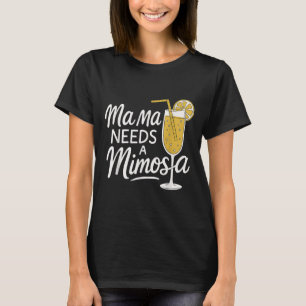 Mama Needs A Mimosa Funny Mother Brunch Quote T-Shirt