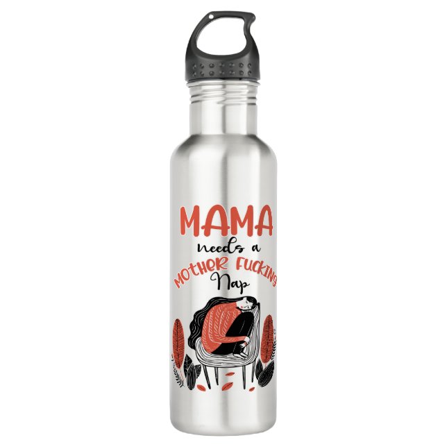 Mama Needs A Mother F*cking Nap 710 Ml Water Bottle (Front)