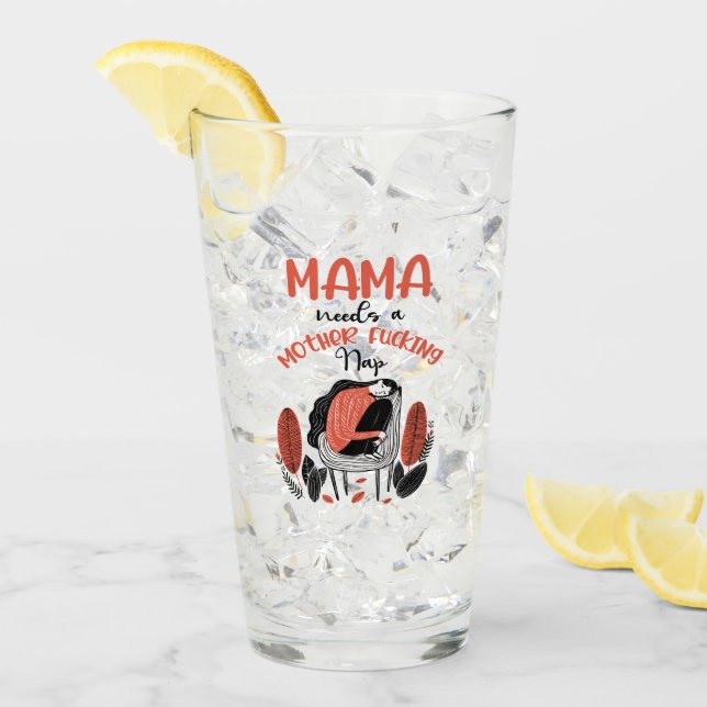 Mama Needs A Mother F*cking Nap Glass (Front Ice)