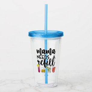 Mama needs a refill acrylic tumbler