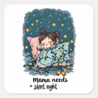 Mama Needs a Silent Night Square Sticker