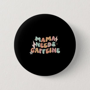 Mama Needs Caffeine Funny Quote For Moms 6 Cm Round Badge