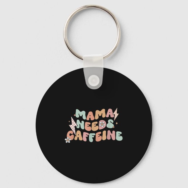 Mama Needs Caffeine Funny Quote For Moms  Key Ring (Front)