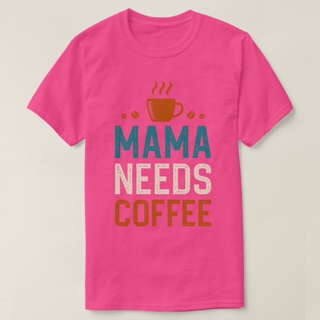 Mama Needs Coffee 1 T-Shirt (Design Front)