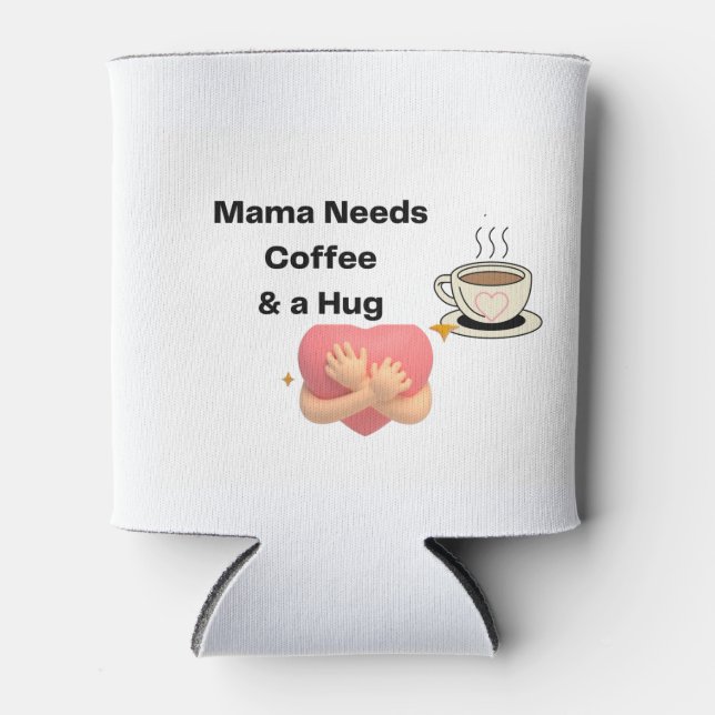 Mama Needs Coffee and a Hug on a  Can Cooler (Front)