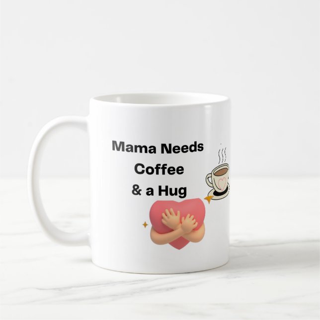 Mama Needs Coffee and a Hug on a   Mug (Left)