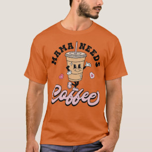 Mama Needs Coffee Cute Coffee Lover Mum Funny Dist T-Shirt