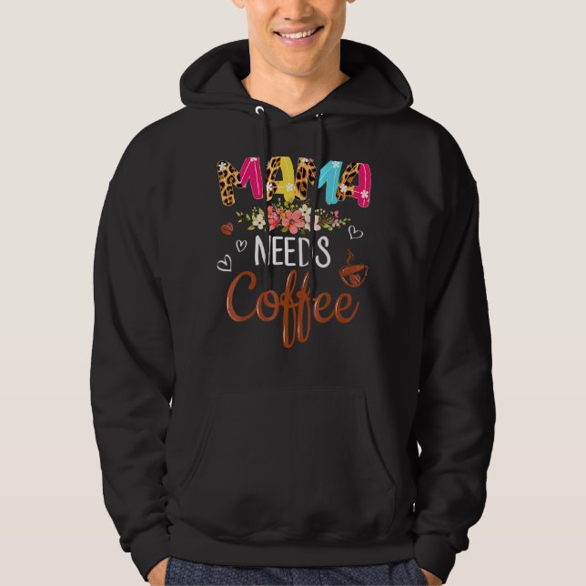 Mama Needs Coffee  For Mum Caffeine Weekend Hoodie (Front)