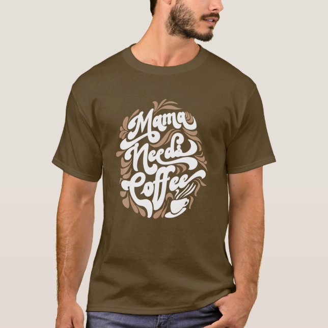Mama Needs Coffee Funny Cafe Lover Typography Cute T-Shirt (Front)