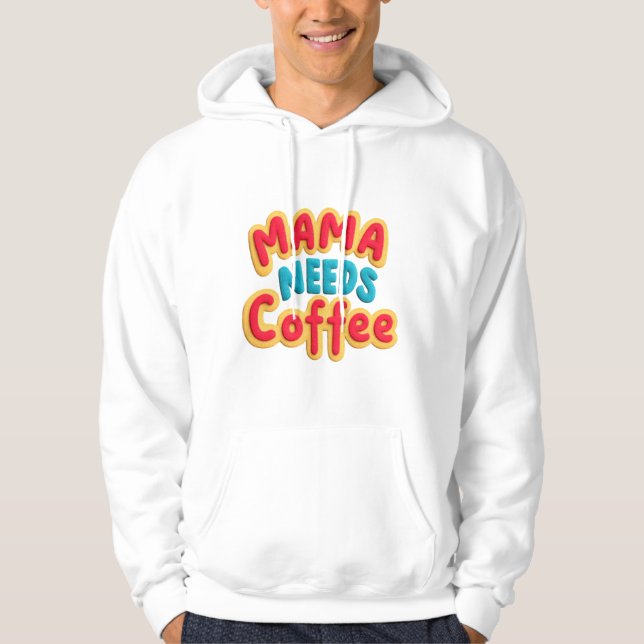 Mama Needs Coffee Hoodie (Front)