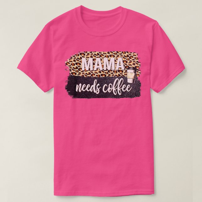 Mama Needs Coffee Lover For Mum Caffeine Mother's  T-Shirt (Design Front)