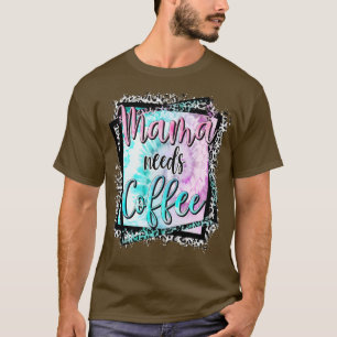 Mama Needs Coffee Lover Mum Mother's Day T-Shirt