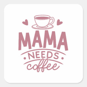 Mama Needs Coffee Mom Mother's Day Gift Idea Funny Square Sticker