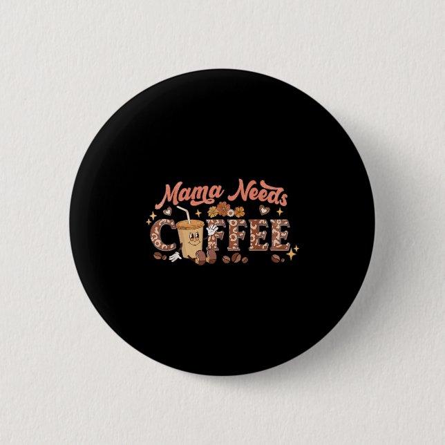 Mama Needs Coffee, Mother's Day Caffeine Lovers  6 Cm Round Badge (Front)