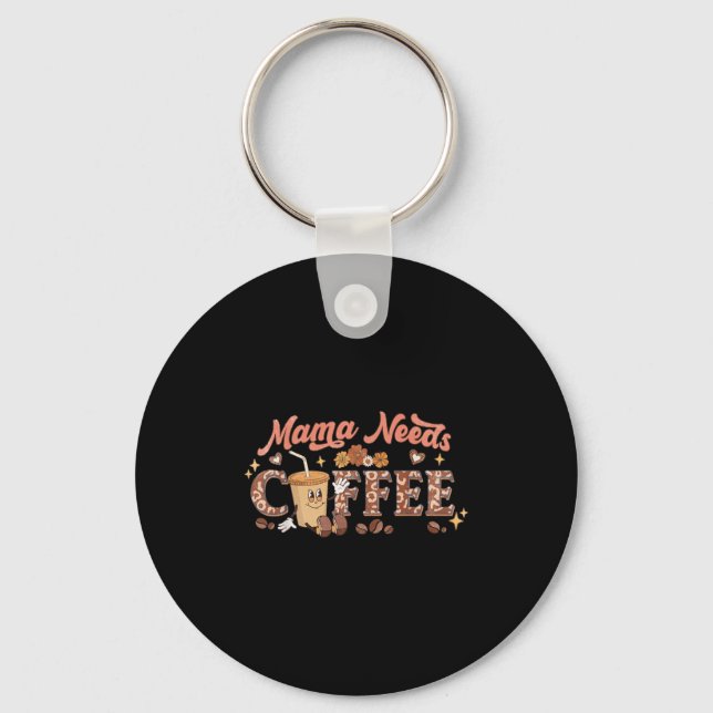 Mama Needs Coffee, Mother's Day Caffeine Lovers  Key Ring (Front)