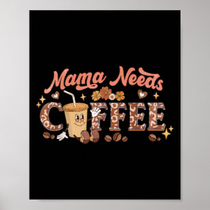 Mama Needs Coffee, Mother's Day Caffeine Lovers Poster