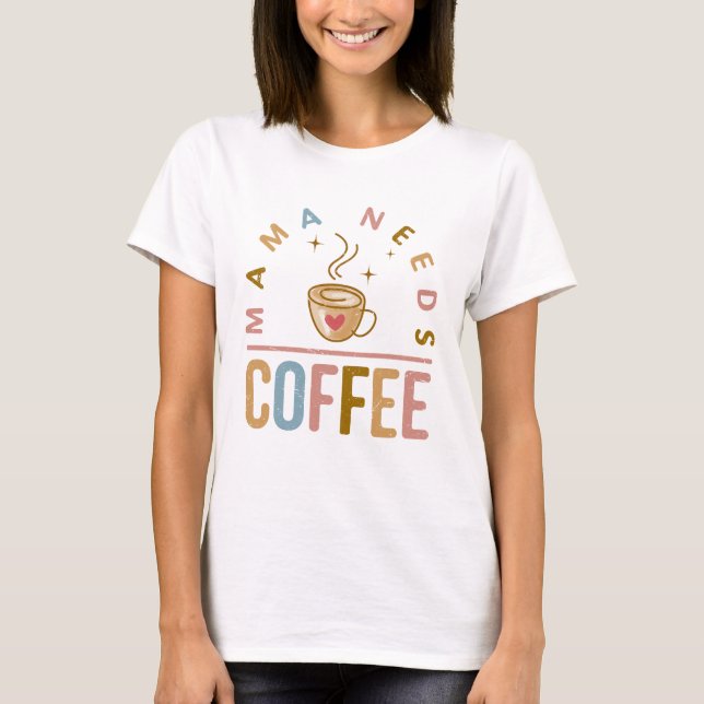 Mama Needs Coffee Mother's Day  T-Shirt (Front)