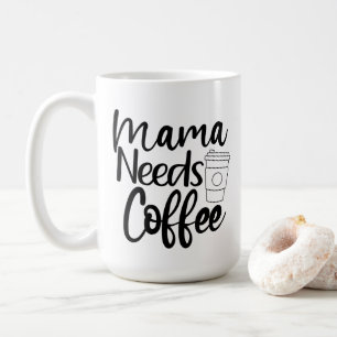 Mama Needs Coffee Mug