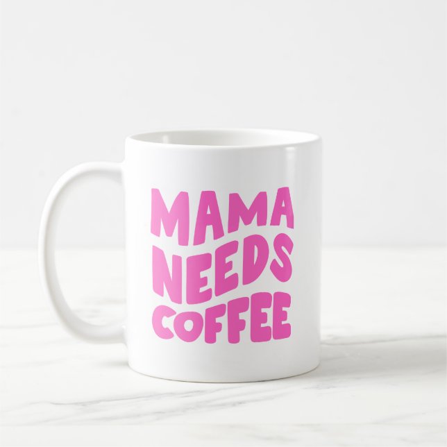 Mama Needs Coffee Mug (Left)