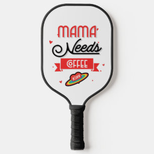 Mama Needs Coffee  Pickleball Paddle