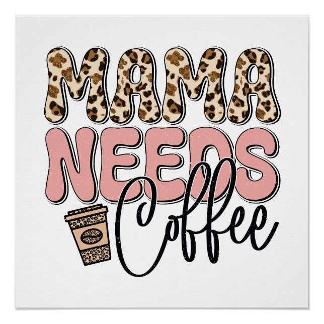 Mama Needs Coffee Poster (Front)