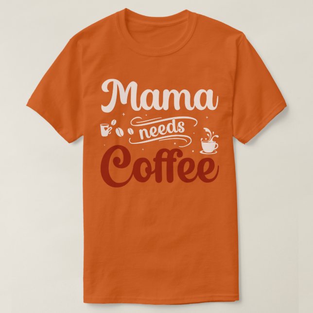 Mama needs coffee T-Shirt (Design Front)