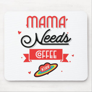 Mama Needs Her Coffee Mouse Pad