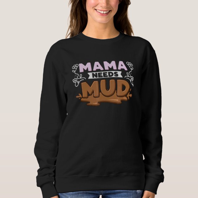 Mama Needs Mud Sweatshirt (Front)