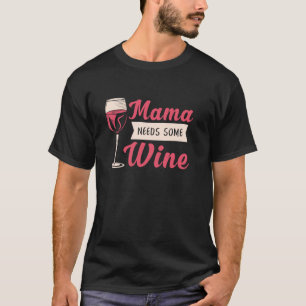 Mama Needs Some Wine Drinking Jokes Idea For Mothe T-Shirt