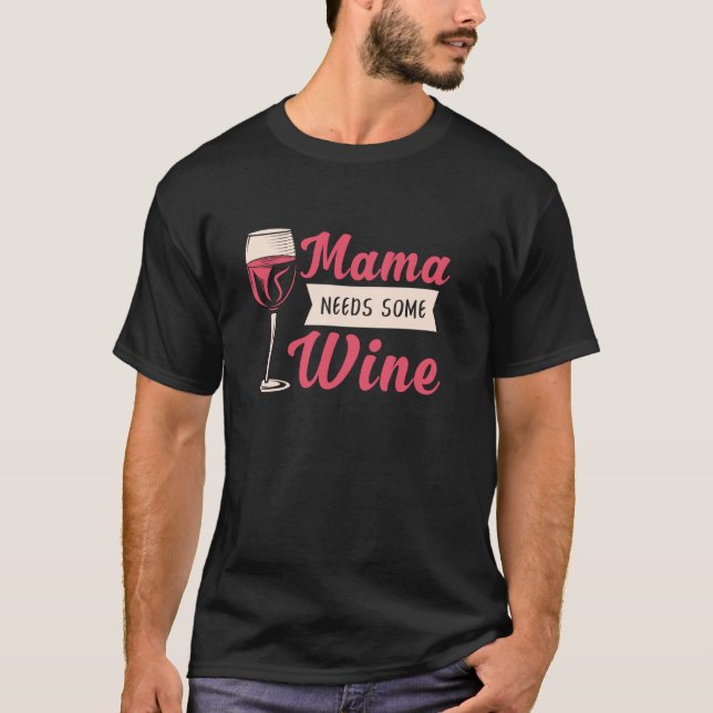 Mama Needs Some Wine Drinking Jokes Idea For Mothe T-Shirt (Front)