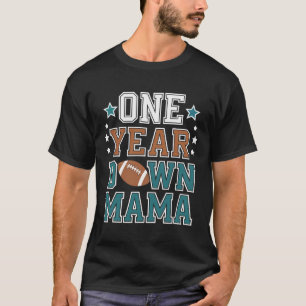 Mama Of The 1 Year Old Football 1st Year Down Birt T-Shirt