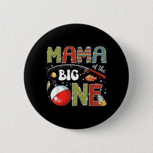 Mama of The Big One Fishing 1st Birthday Boy Party 6 Cm Round Badge