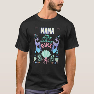 Mama Of The Birthday Girl Mermaid Theme Matching F T-Shirt