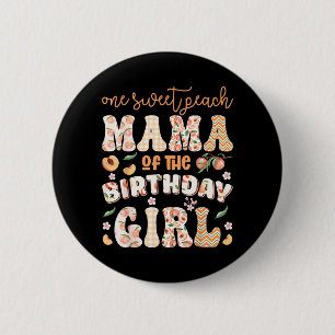 Mama of The Birthday Girl One Sweet Peach 1st 6 Cm Round Badge