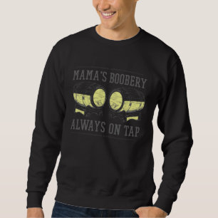 Mama s Boobery Always on Tap Breastfeeding Brewery Sweatshirt