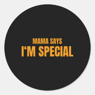 Mama Says I'M Special Classic Round Sticker