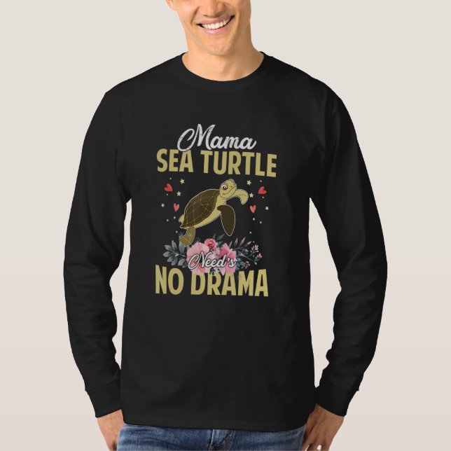 Mama Sea Turtle Need's No Drama Funny Cute Mommy T-Shirt (Front)