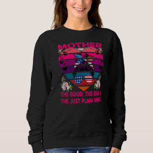 Mama The Good The Bad & The Just Plain Weird Mothe Sweatshirt